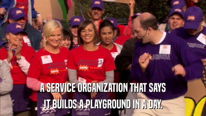 A SERVICE ORGANIZATION THAT SAYS IT BUILDS A PLAYGROUND IN A DAY. 