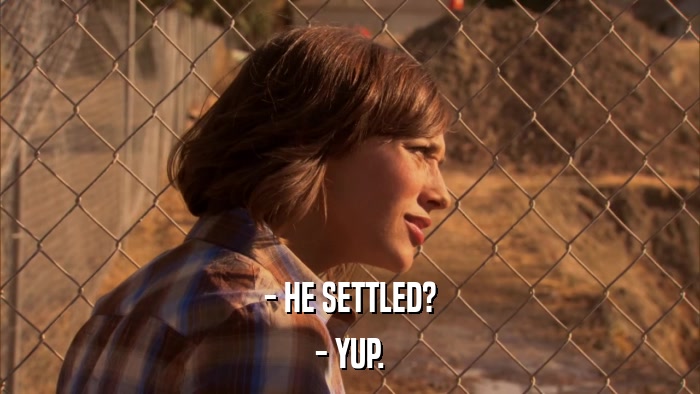 - HE SETTLED? - YUP. 