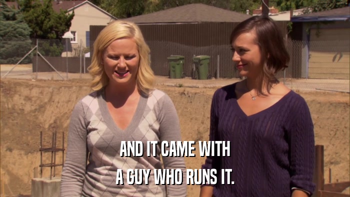 AND IT CAME WITH A GUY WHO RUNS IT. 