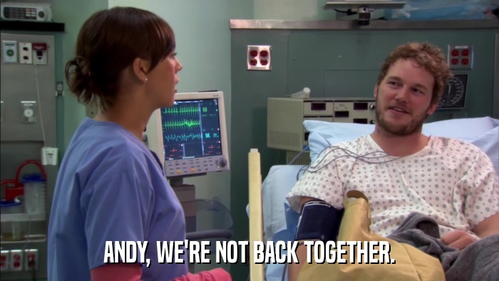 ANDY, WE'RE NOT BACK TOGETHER.  