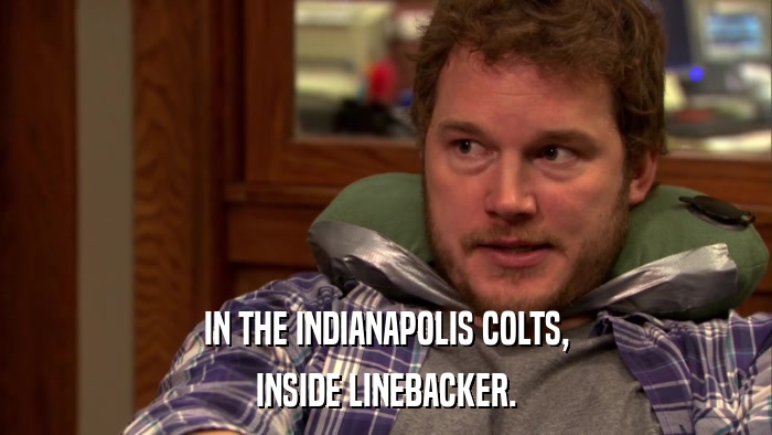 IN THE INDIANAPOLIS COLTS, INSIDE LINEBACKER. 