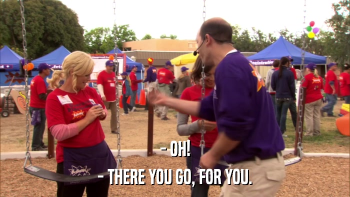- OH! - THERE YOU GO, FOR YOU. 
