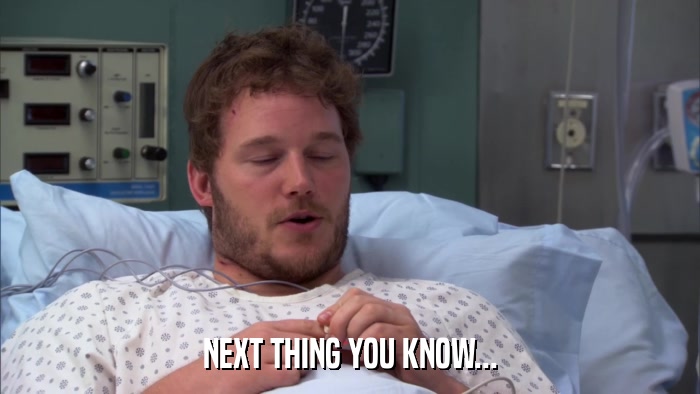 NEXT THING YOU KNOW...  