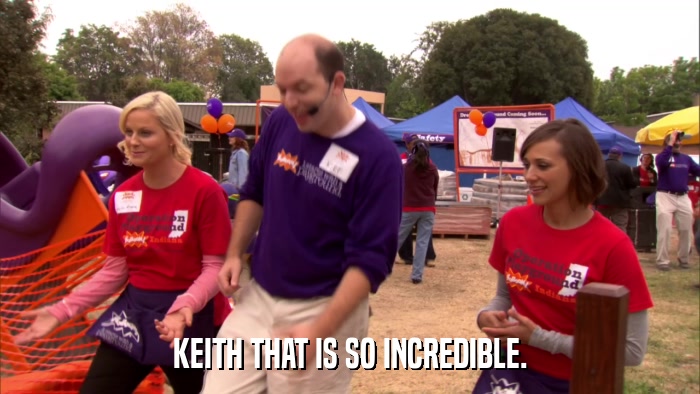 KEITH THAT IS SO INCREDIBLE.  