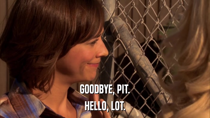 GOODBYE, PIT. HELLO, LOT. 