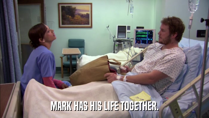 MARK HAS HIS LIFE TOGETHER.  