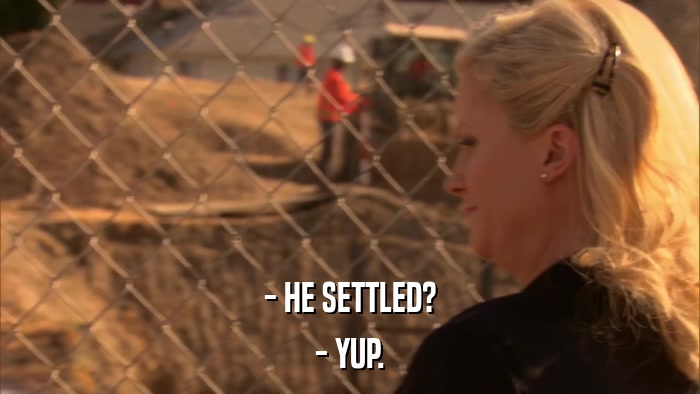 - HE SETTLED? - YUP. 