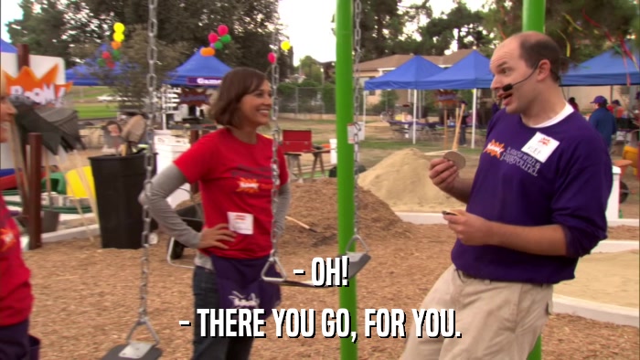 - OH! - THERE YOU GO, FOR YOU. 