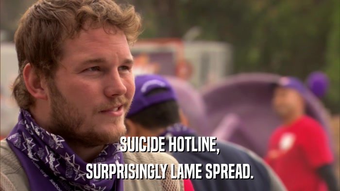 SUICIDE HOTLINE, SURPRISINGLY LAME SPREAD. 