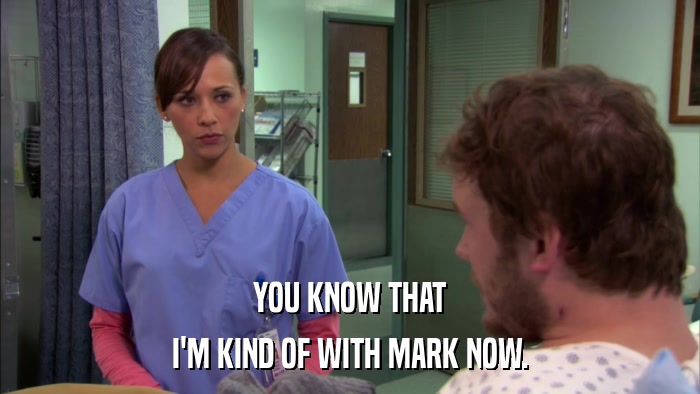 YOU KNOW THAT I'M KIND OF WITH MARK NOW. 