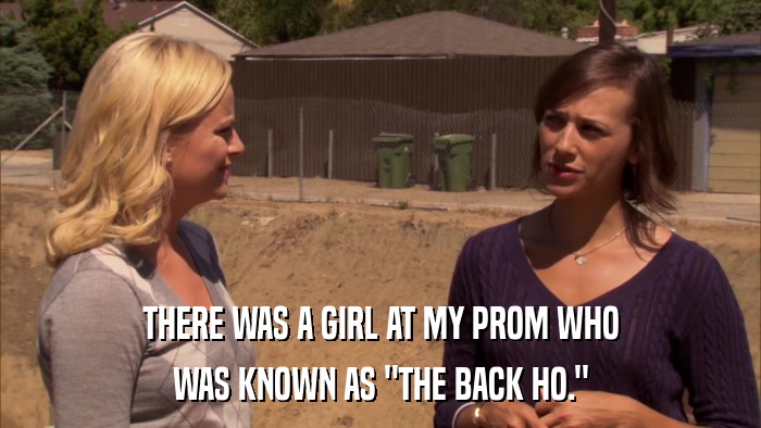 THERE WAS A GIRL AT MY PROM WHO WAS KNOWN AS 