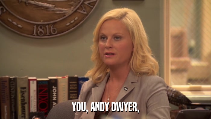 YOU, ANDY DWYER,  