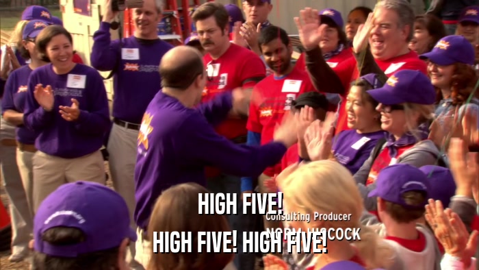 HIGH FIVE! HIGH FIVE! HIGH FIVE! 