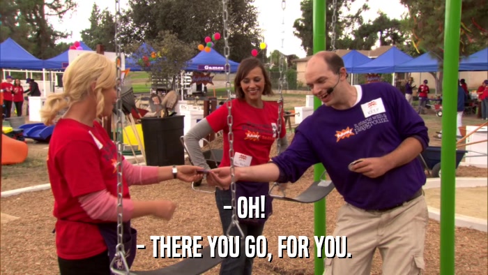 - OH! - THERE YOU GO, FOR YOU. 
