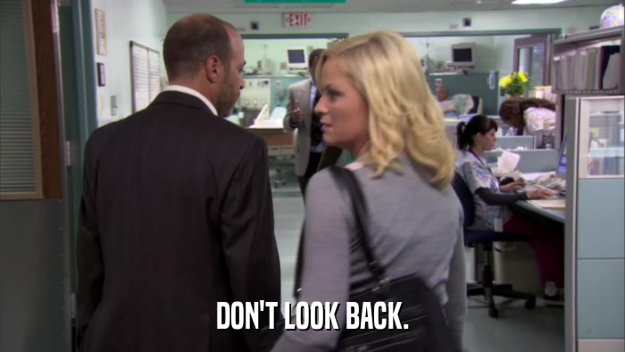 DON'T LOOK BACK.  