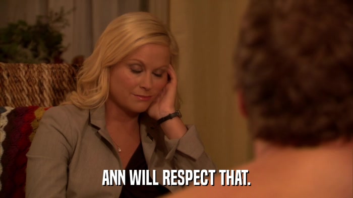 ANN WILL RESPECT THAT.  