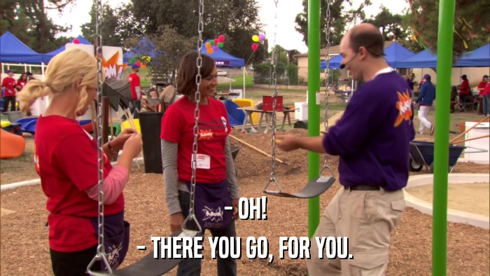 - OH! - THERE YOU GO, FOR YOU. 