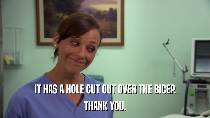IT HAS A HOLE CUT OUT OVER THE BICEP. THANK YOU. 