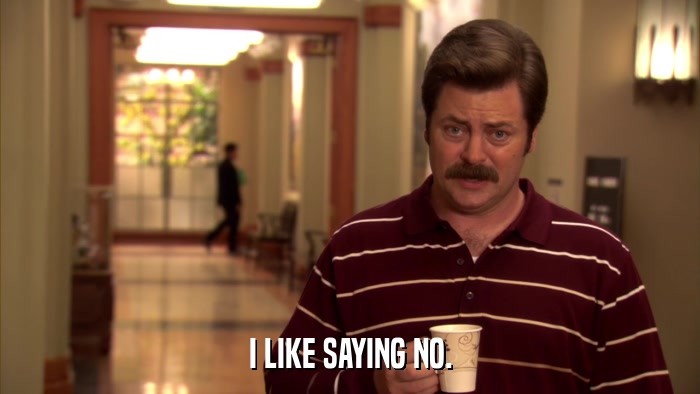 I LIKE SAYING NO.  