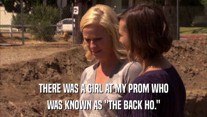 THERE WAS A GIRL AT MY PROM WHO WAS KNOWN AS 