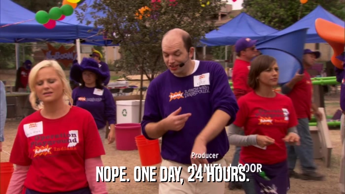 NOPE. ONE DAY, 24 HOURS.  