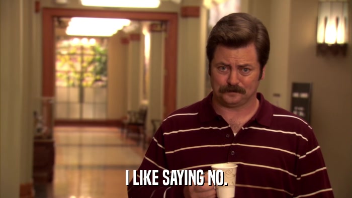 I LIKE SAYING NO.  