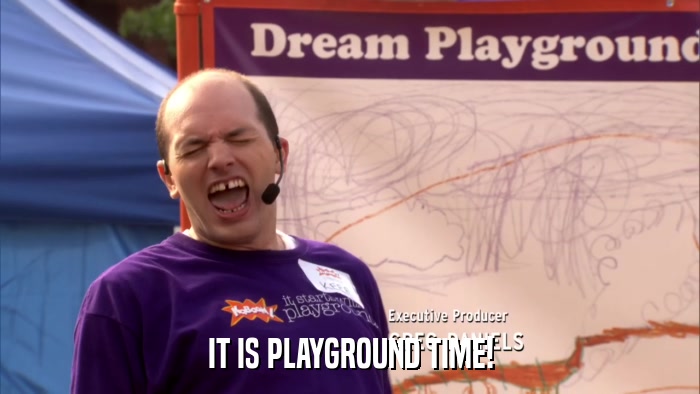 IT IS PLAYGROUND TIME!  