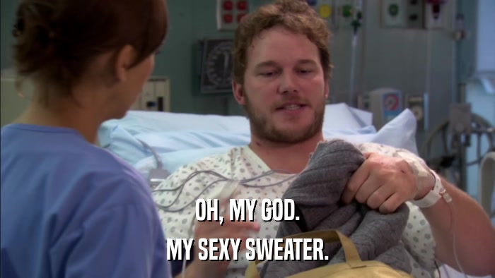 OH, MY GOD. MY SEXY SWEATER. 