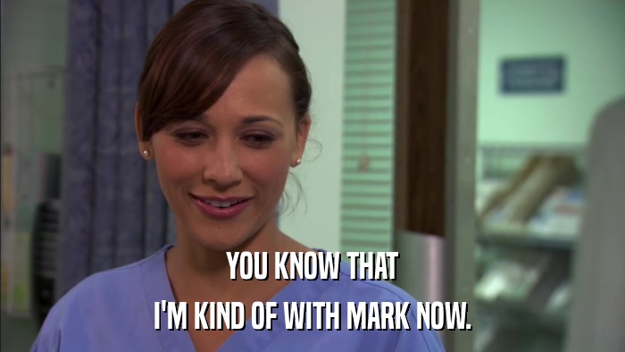 YOU KNOW THAT I'M KIND OF WITH MARK NOW. 