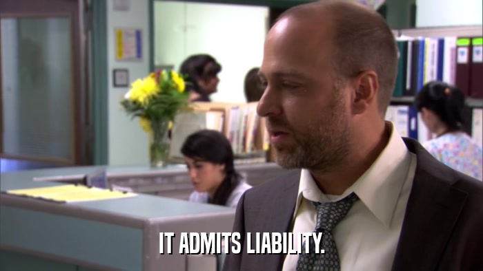 IT ADMITS LIABILITY.  