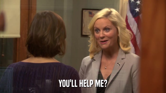 YOU'LL HELP ME?  
