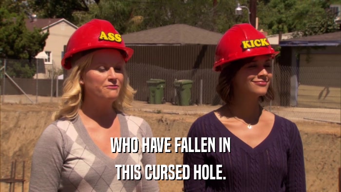 WHO HAVE FALLEN IN THIS CURSED HOLE. 