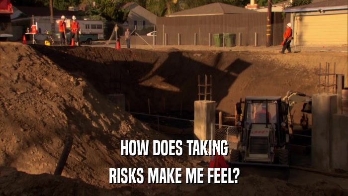 HOW DOES TAKING RISKS MAKE ME FEEL? 