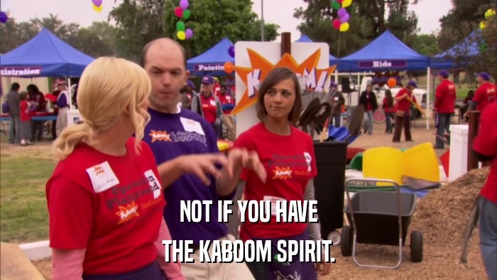 NOT IF YOU HAVE THE KABOOM SPIRIT. 