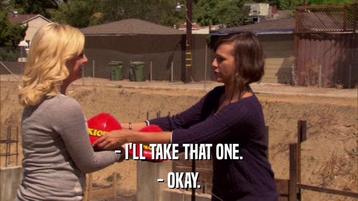- I'LL TAKE THAT ONE. - OKAY. 