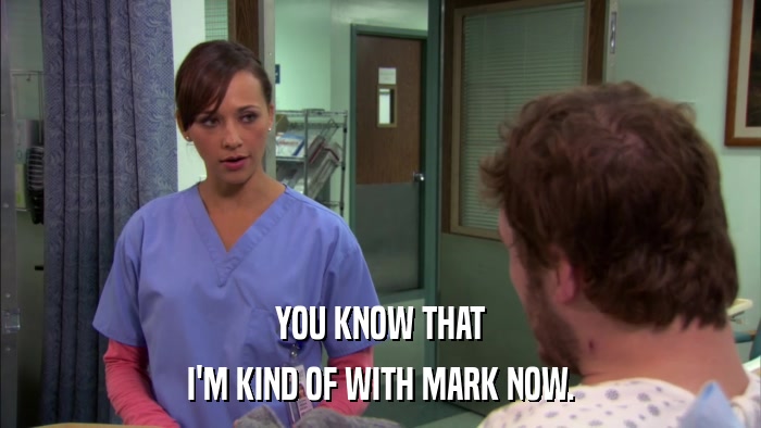 YOU KNOW THAT I'M KIND OF WITH MARK NOW. 