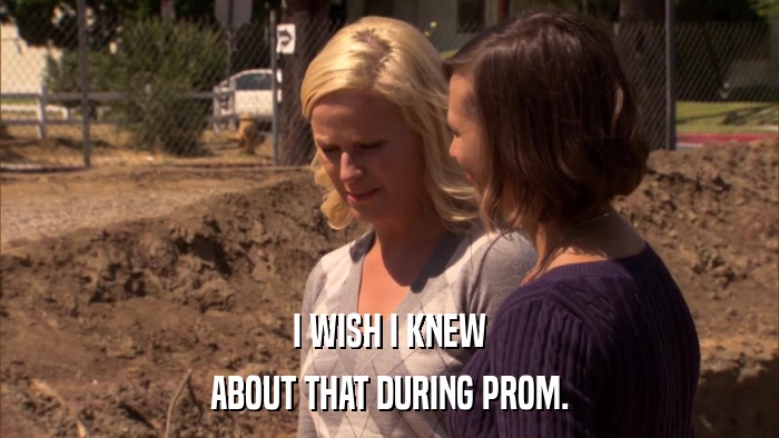 I WISH I KNEW ABOUT THAT DURING PROM. 