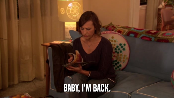 BABY, I'M BACK.  