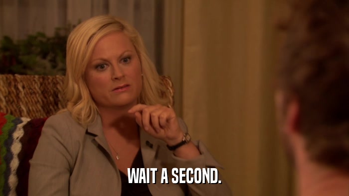 WAIT A SECOND.  