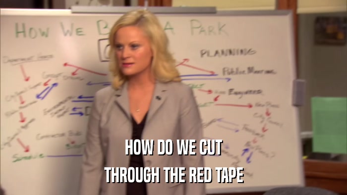 HOW DO WE CUT THROUGH THE RED TAPE 