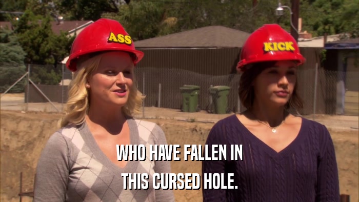 WHO HAVE FALLEN IN THIS CURSED HOLE. 