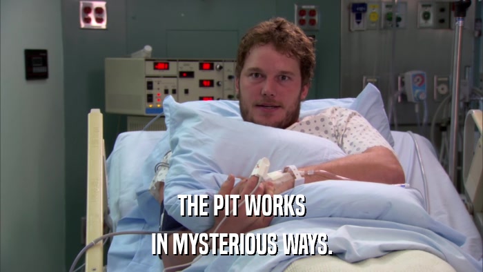 THE PIT WORKS IN MYSTERIOUS WAYS. 
