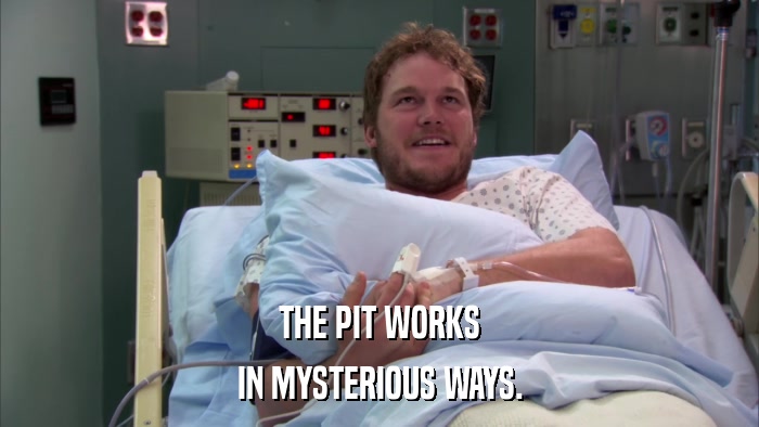 THE PIT WORKS IN MYSTERIOUS WAYS. 