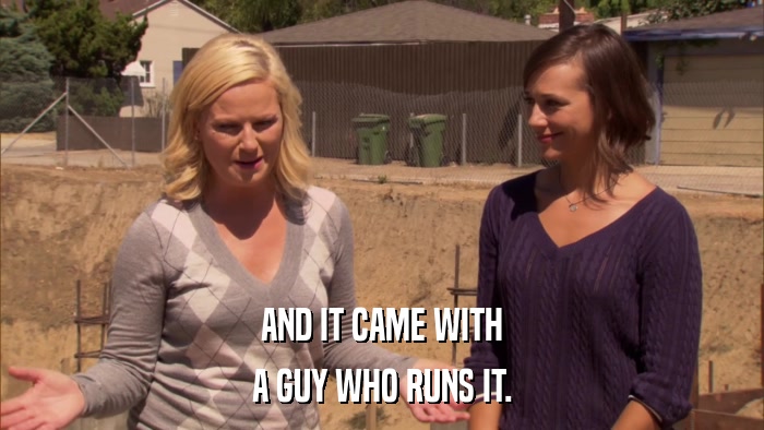 AND IT CAME WITH A GUY WHO RUNS IT. 