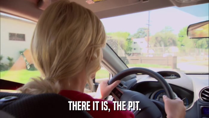 THERE IT IS, THE PIT.  