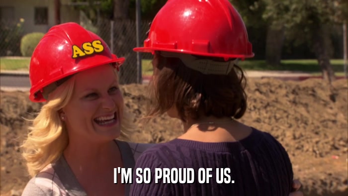 I'M SO PROUD OF US.  