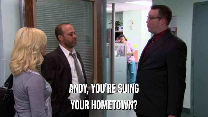 ANDY, YOU'RE SUING YOUR HOMETOWN? 