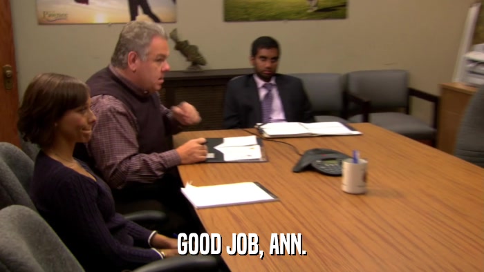GOOD JOB, ANN.  