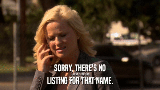 SORRY, THERE'S NO LISTING FOR THAT NAME. 