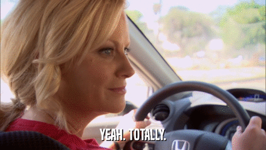 YEAH. TOTALLY.  